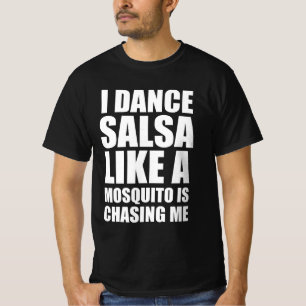 T-shirt Je danse la salsa comme un moustique me poursuit
