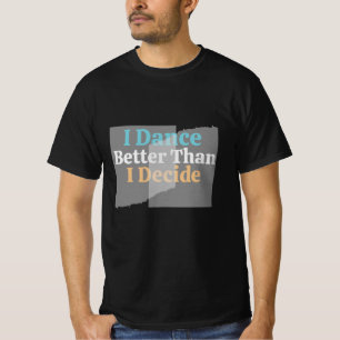 T-shirt Je Danse Mieux Que Je Décide - Drôle, Funky T-Shir