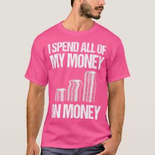 T-shirt Je Dépense Tout Mon Argent En Argent