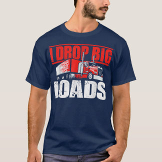 T-shirt Je dépose de grosses charges Semi Camion Conducteu