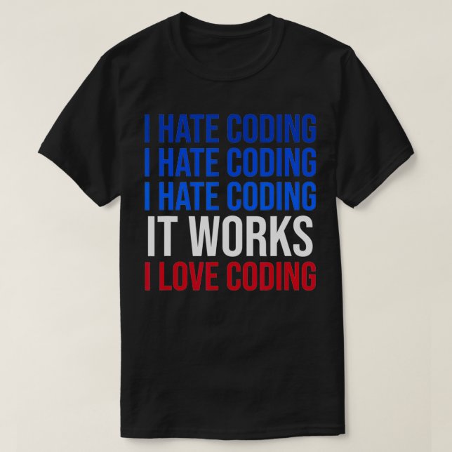 T-shirt Je déteste Coder ça marche J'aime Coder Funny Prog (Design devant)