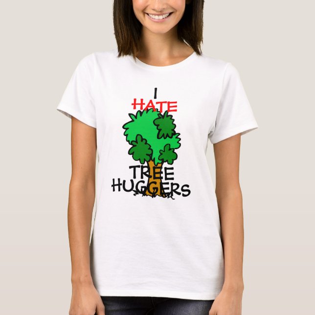 T-shirt Je déteste des huggers d'arbre (Devant)