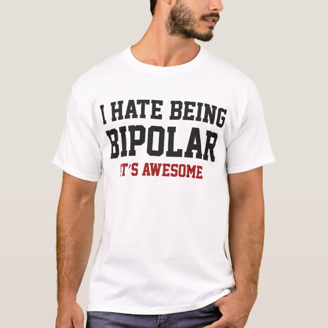 T-shirt Je déteste être bipolaire. C'est génial. (Devant)