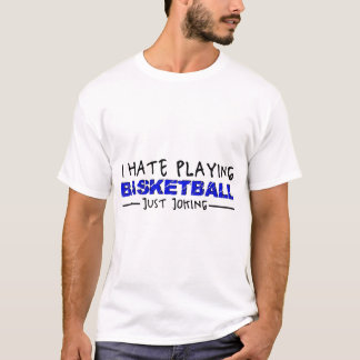 T-shirt Je déteste jouer au basket-ball plaisantant juste