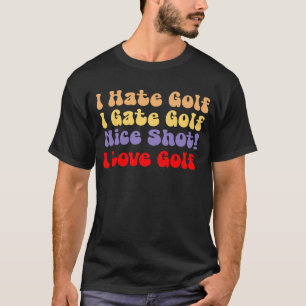 T-shirt Je déteste le golf, j'aime le golf, je déteste le 