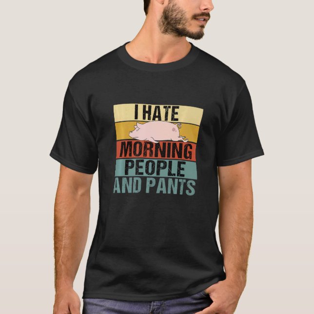 T-shirt Je Déteste Le Matin Les Gens Et Les Pantalons Pig  (Devant)