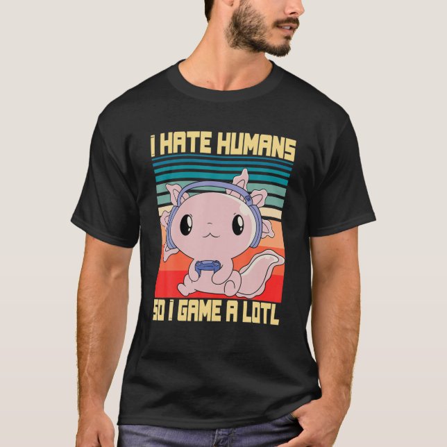 T-shirt Je Déteste Les Humains Donc Je Joue À Un Lotl, Jeu (Devant)