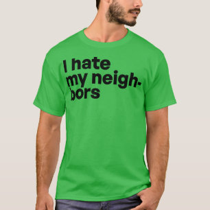 T-shirt Je déteste mes voisins