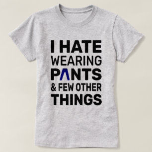 T-shirt Je déteste porter des pantalons   Citation amusant