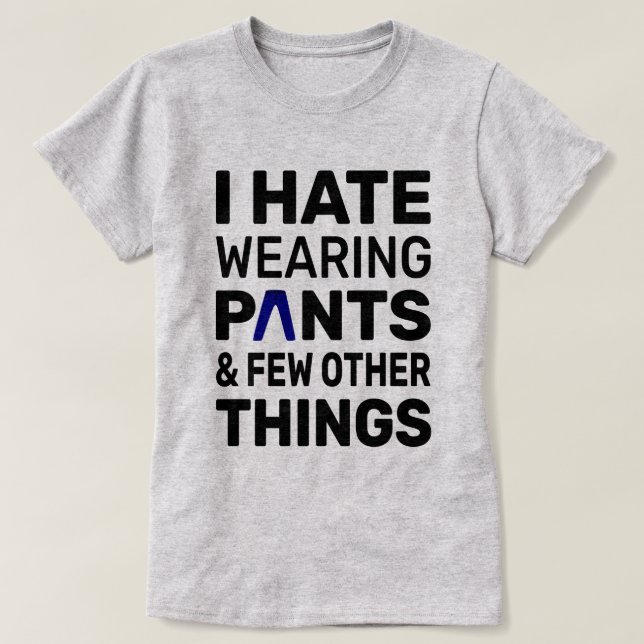 T-shirt Je déteste porter des pantalons | Citation amusant (Design devant)