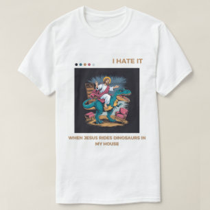 T-shirt Je déteste quand Jésus dirige des dinosaures dans