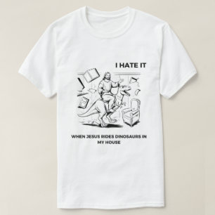 T-shirt Je déteste quand Jésus monte des dinosaures chez m