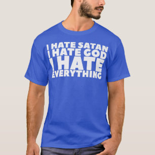 T-shirt Je déteste Satan Je déteste Dieu Je déteste tout P