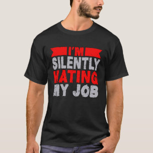 T-shirt Je déteste silencieusement mon emploi, cadeau de t
