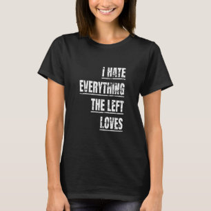 T-shirt Je Déteste Tout Ce Que La Gauche Aime Apparaître P