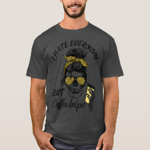 T-shirt Je Déteste Tout Le Monde Mais Le Café Aide Le Cost