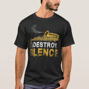 T-shirt Je détruit Silence Funny Saxophoniste Cadeau Saxop