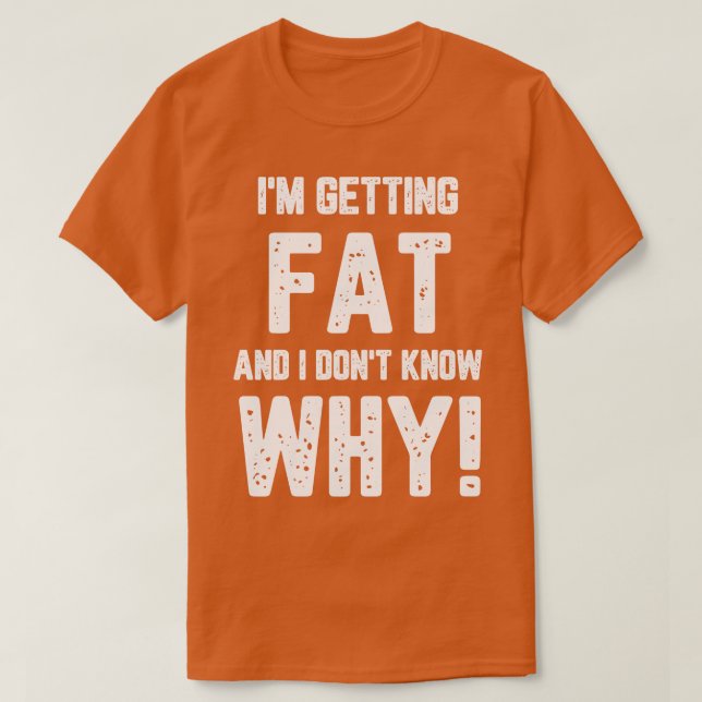 T-shirt Je Deviens Grosse Et Je Ne Sais Pas Pourquoi (Design devant)