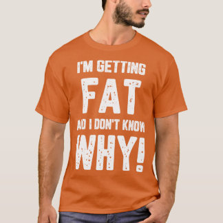 T-shirt Je Deviens Grosse Et Je Ne Sais Pas Pourquoi
