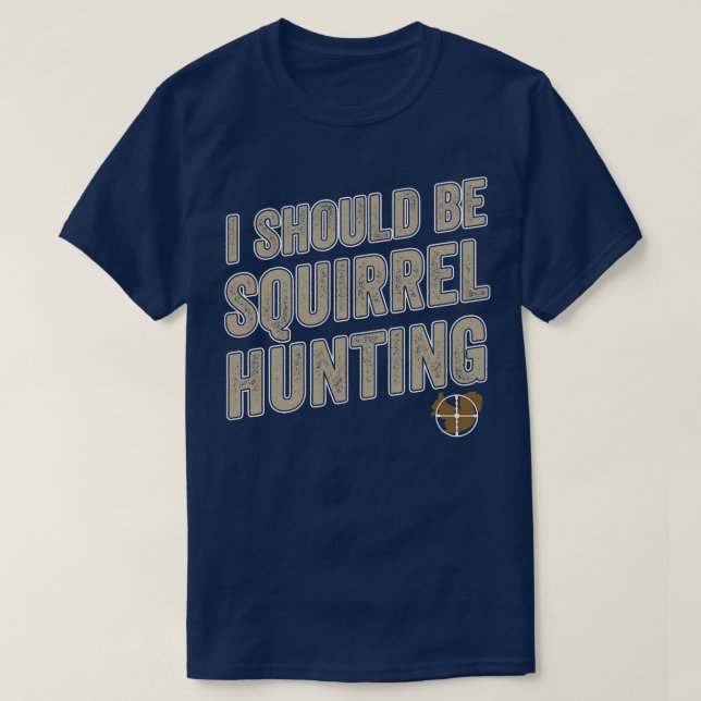 T-shirt Je Devrais Chasser L'Écureuil Drôle Chasseur D'Écu (Design devant)