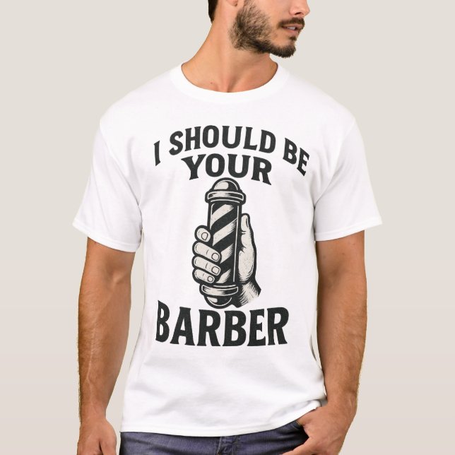 T-shirt Je devrais être votre barbier — Tee (Devant)