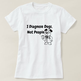 T-Shirt Je Diagnostique les Chiens Pas les Gens |