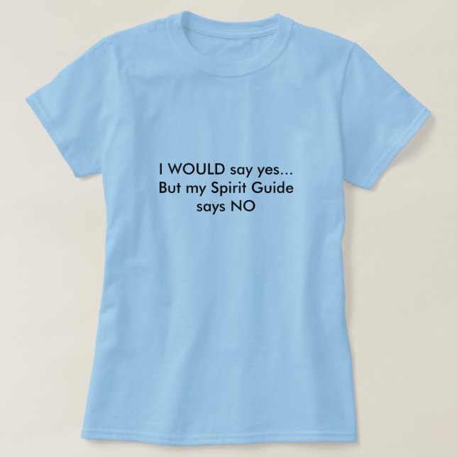 T-shirt JE dirais oui… mais mon guide d'esprit dit NON (Design devant)