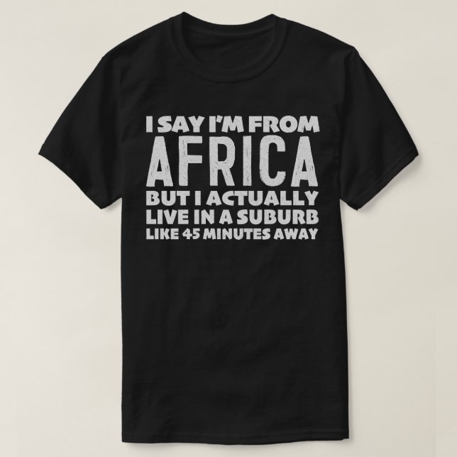 T-shirt Je Dirais Que Je Suis De L'Afrique Déclaration De  (Design devant)