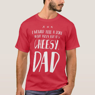 T-shirt Je dirais une blague sur la pizza mais c'est Chees