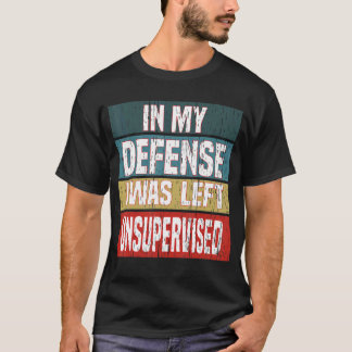 T-shirt Je Dis Dans Ma Défense Que J'Ai Été Laissé Sans Su