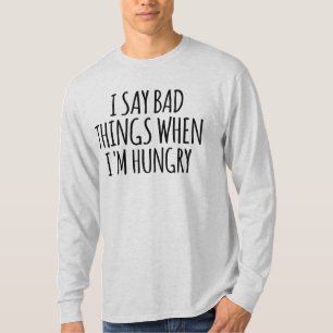 T-shirt Je dis de mauvaises choses quand j'ai faim