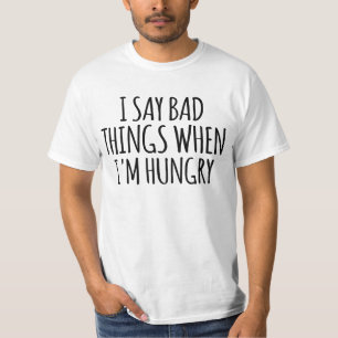 T-shirt Je dis de mauvaises choses quand j'ai faim
