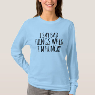 T-shirt Je dis de mauvaises choses quand j'ai faim