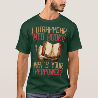 T-shirt Je disparais dans les livres Qu'est-ce que votre s