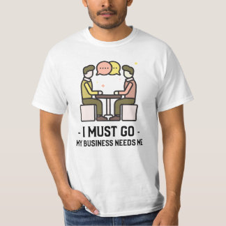 T-shirt Je Dois Aller Mon Entreprise A Besoin De Moi