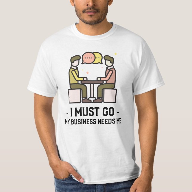 T-shirt Je Dois Aller Mon Entreprise A Besoin De Moi (Devant)