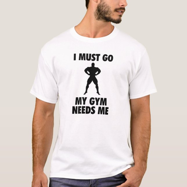 T-shirt Je dois aller mon gymnase a besoin de moi (Devant)