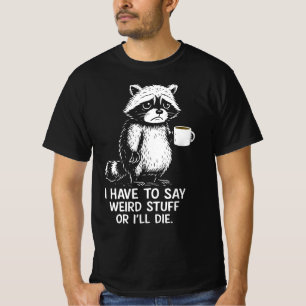 T-shirt Je Dois Dire Des Choses Bizarres Ou Je Mourrai Caf