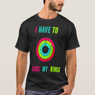 T-shirt Je Dois Fermer Mes Anneaux Drôle
