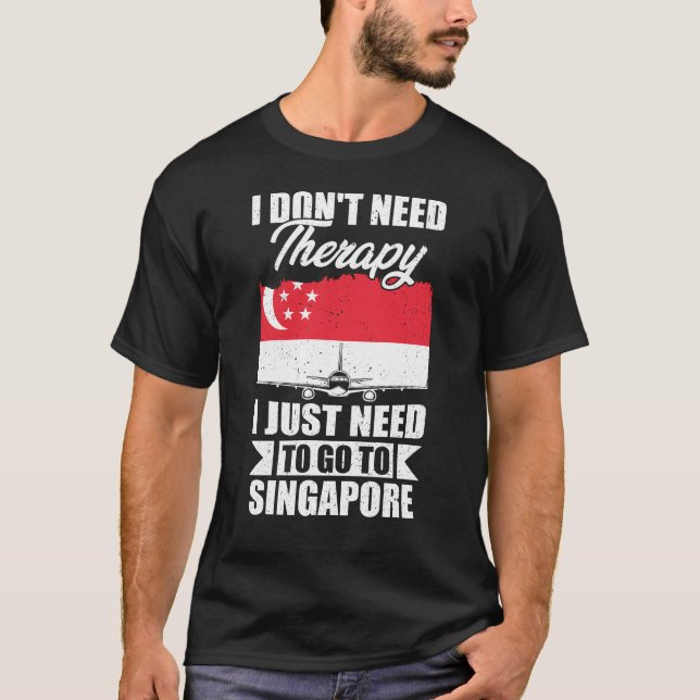 T-shirt Je dois juste aller à Singapour (Devant)