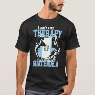 T-shirt Je dois juste aller au Guatemala