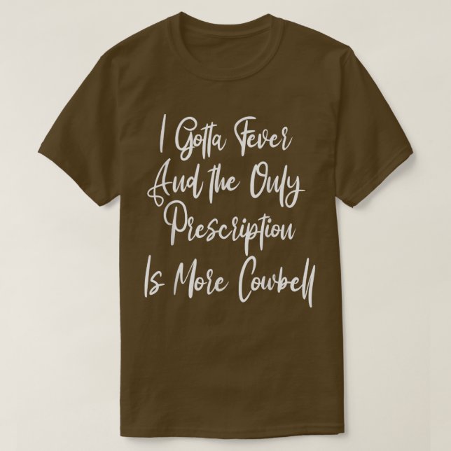 T-shirt Je Dois Prescription À Fièvre Cowbell, Drôle Nez T (Design devant)