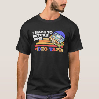 T-shirt Je Dois Retourner Des Bandes Vidéo Vintage Retro