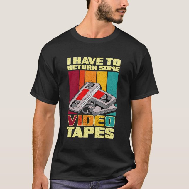 T-shirt Je Dois Retourner Des Vidéos (Devant)