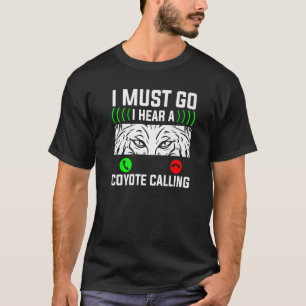 T-shirt Je Dois Y Aller J'Entends Un Coyote Appeler Coyote