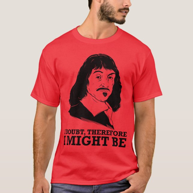 T-shirt je doute, donc je pourrais être - Rene Descartes (Devant)