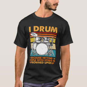 T-shirt Je Drum Parce Que Toucher Les Gens Avec Des Bâtons