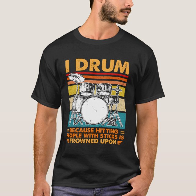T-shirt Je Drum Parce Que Toucher Les Gens Avec Des Bâtons (Devant)
