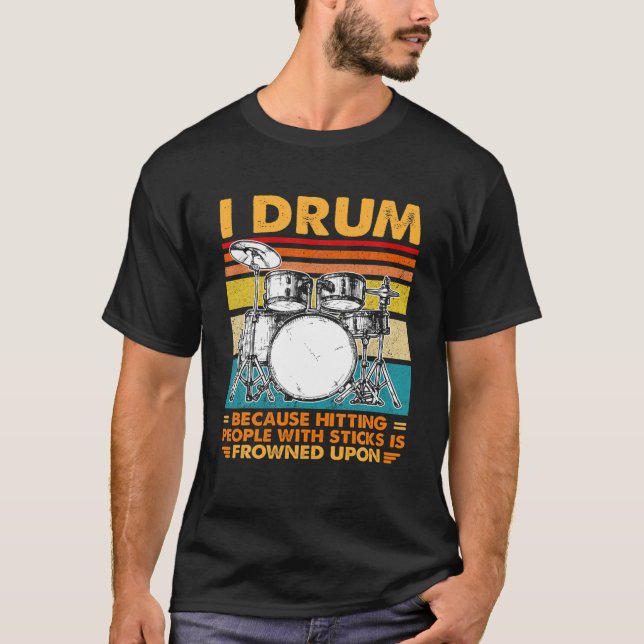 T-shirt Je Drum Parce Que Toucher Les Gens Avec Des Bâtons (Devant)