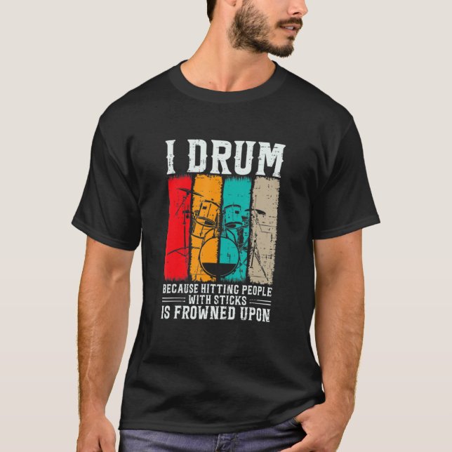 T-shirt Je Drum Parce Que Toucher Les Gens Avec Des Bâtons (Devant)